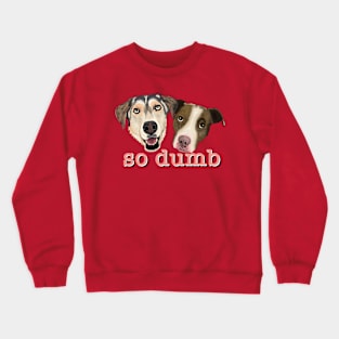 so dumb = so cute! Crewneck Sweatshirt